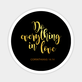 Do everything is love....corinthians 14 14 Magnet